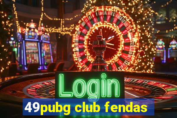 49pubg club fendas