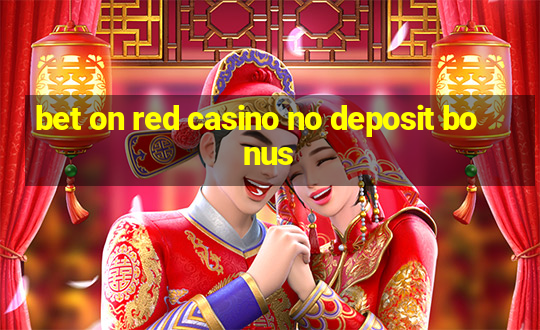 bet on red casino no deposit bonus