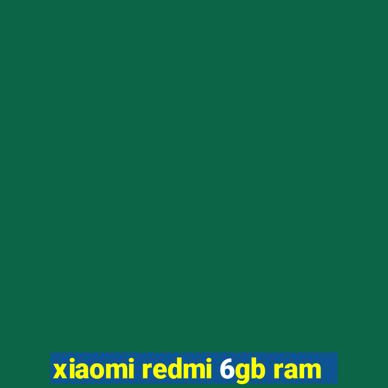 xiaomi redmi 6gb ram