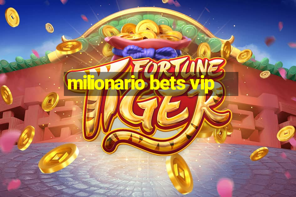 milionario bets vip