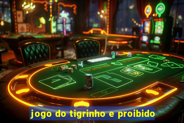 jogo do tigrinho e proibido