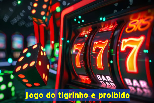 jogo do tigrinho e proibido