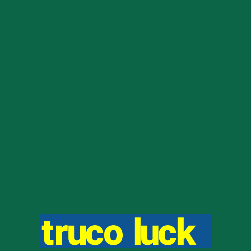 truco luck