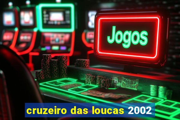 cruzeiro das loucas 2002