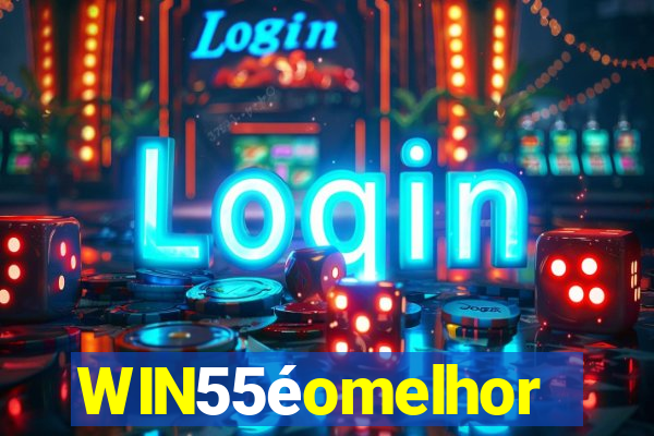 WIN55éomelhor