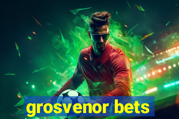 grosvenor bets