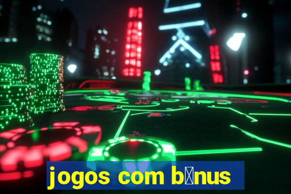 jogos com b么nus