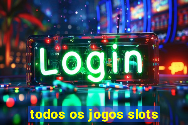 todos os jogos slots