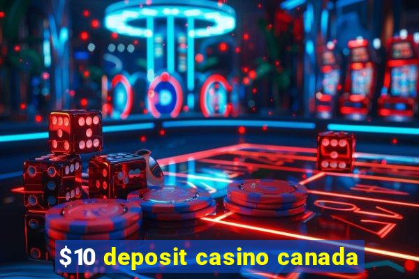 $10 deposit casino canada