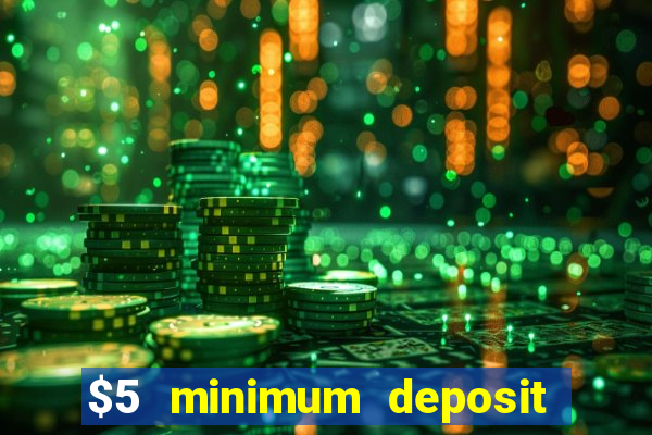 $5 minimum deposit casino 2019