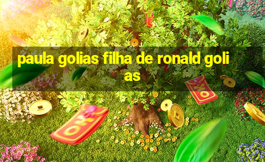 paula golias filha de ronald golias