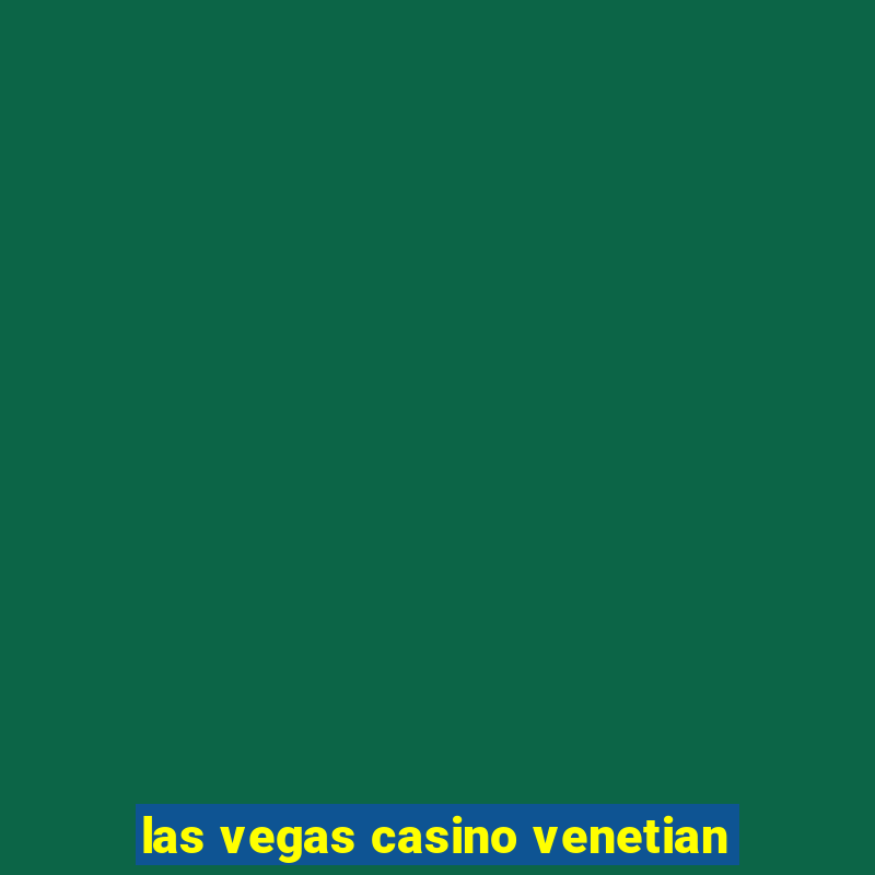 las vegas casino venetian