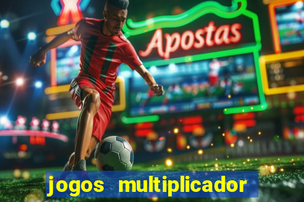 jogos multiplicador de dinheiro