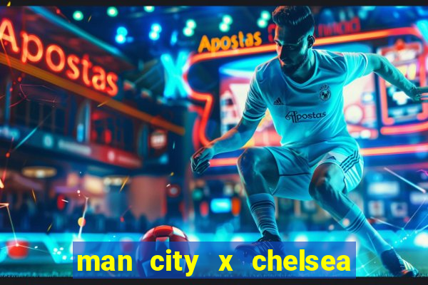 man city x chelsea ao vivo