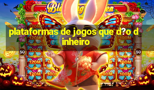 plataformas de jogos que d?o dinheiro