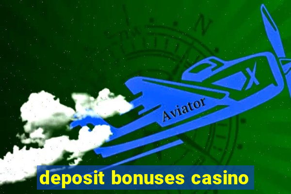 deposit bonuses casino