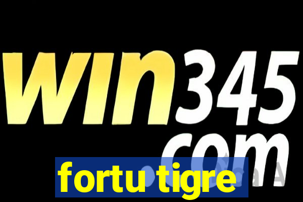 fortu tigre