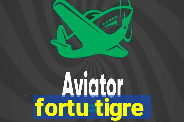 fortu tigre