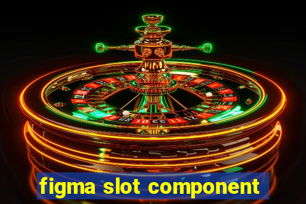 figma slot component