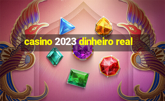 casino 2023 dinheiro real