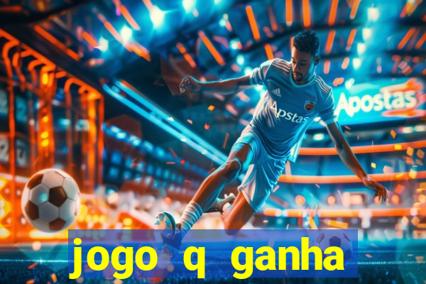 jogo q ganha dinheiro de verdade