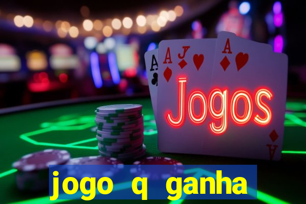 jogo q ganha dinheiro de verdade