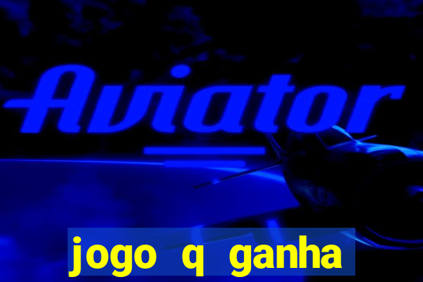 jogo q ganha dinheiro de verdade