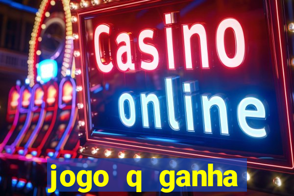 jogo q ganha dinheiro de verdade