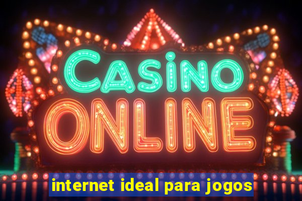 internet ideal para jogos