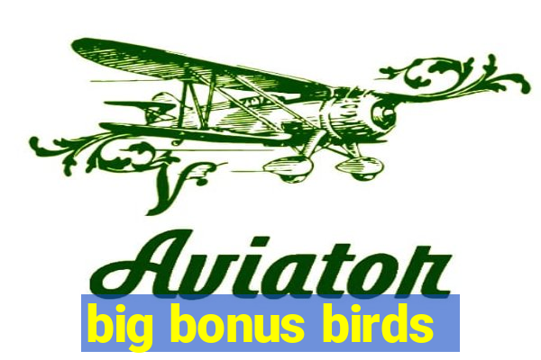 big bonus birds