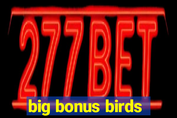 big bonus birds