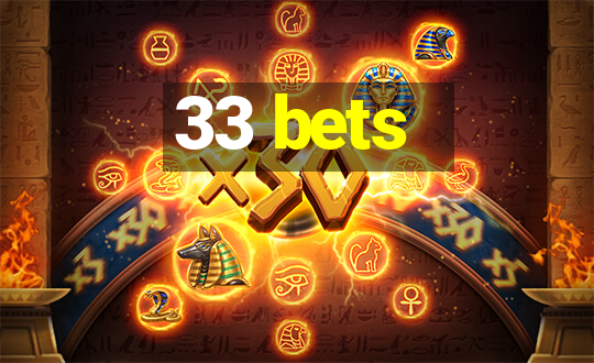 33 bets