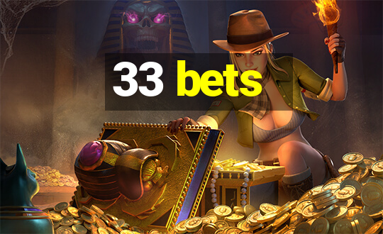 33 bets