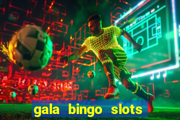 gala bingo slots and games