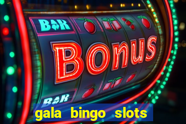 gala bingo slots and games