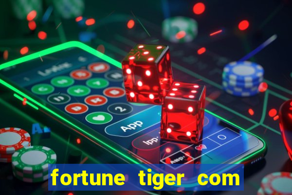 fortune tiger com dinheiro infinito