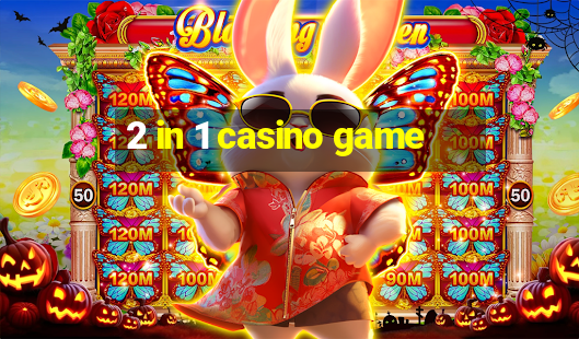 2 in 1 casino game