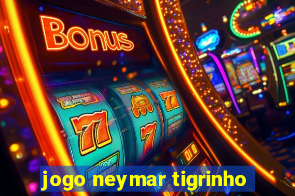 jogo neymar tigrinho