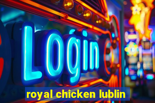 royal chicken lublin