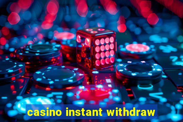 casino instant withdraw