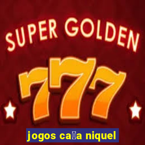 jogos ca莽a niquel