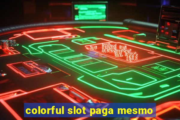 colorful slot paga mesmo