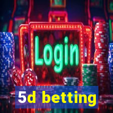 5d betting