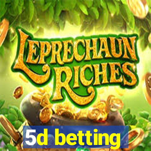 5d betting