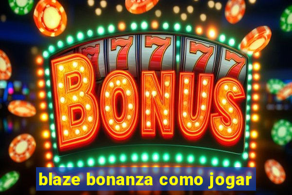 blaze bonanza como jogar