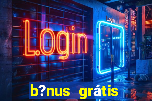 b?nus grátis fortune tiger