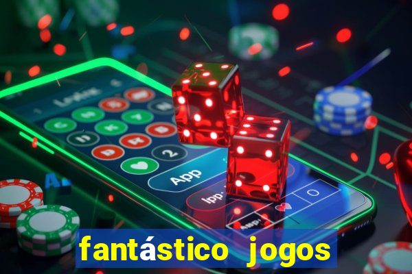 fantástico jogos de azar