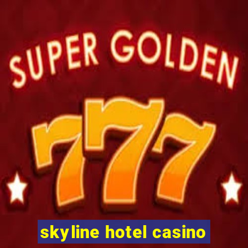 skyline hotel casino