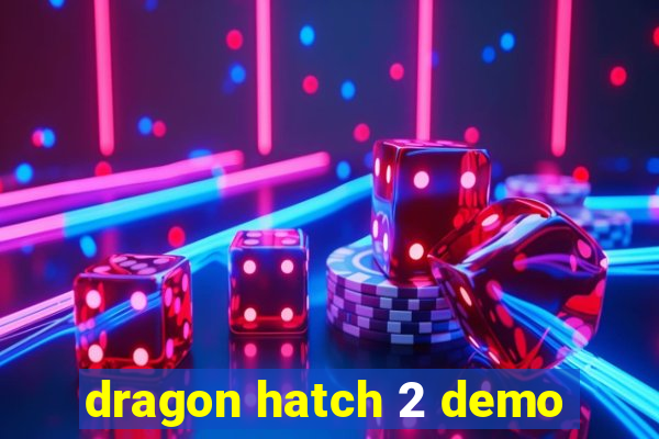 dragon hatch 2 demo