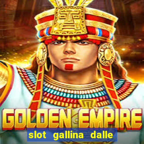 slot gallina dalle uova d oro trucchi